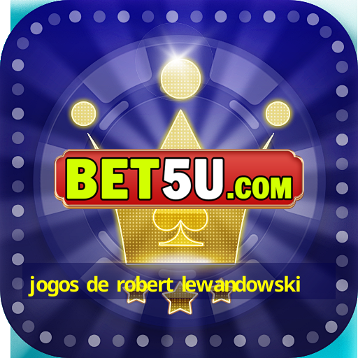 jogos de robert lewandowski