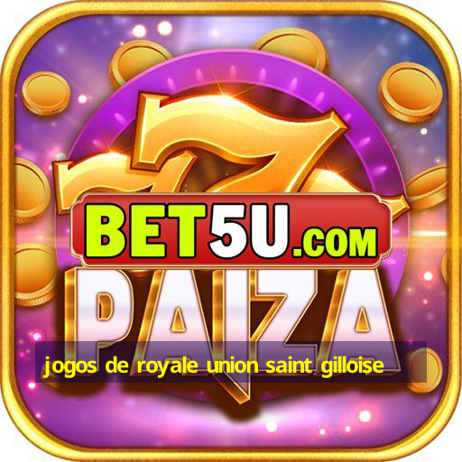 jogos de royale union saint gilloise