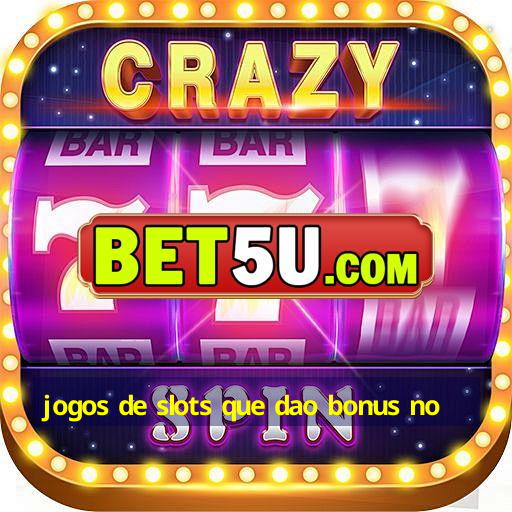 jogos de slots que dao bonus no