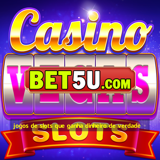 jogos de slots que ganha dinheiro de verdade