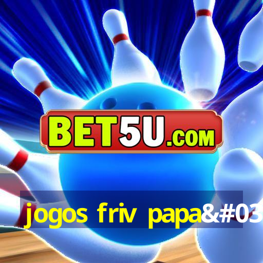 jogos friv papa's