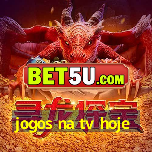 jogos na tv hoje