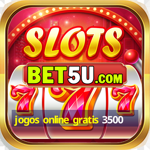 jogos online gratis 3500