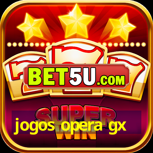 jogos opera gx