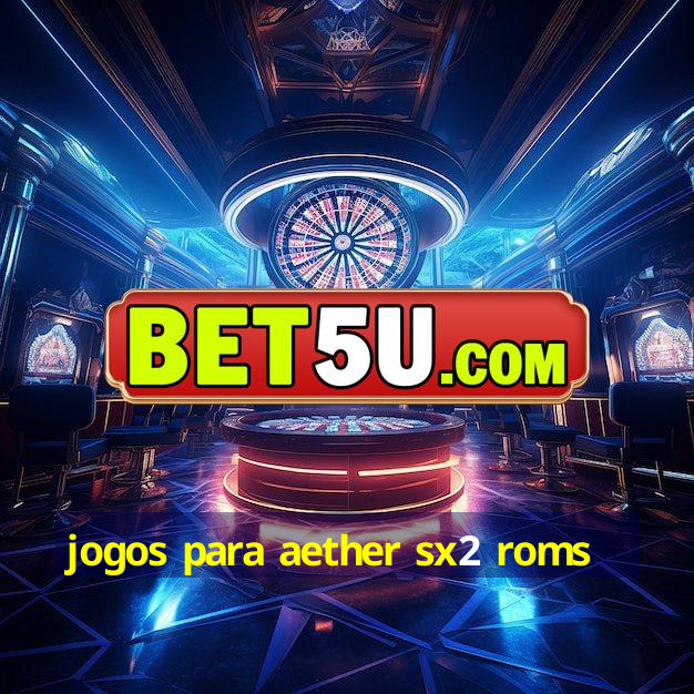 jogos para aether sx2 roms