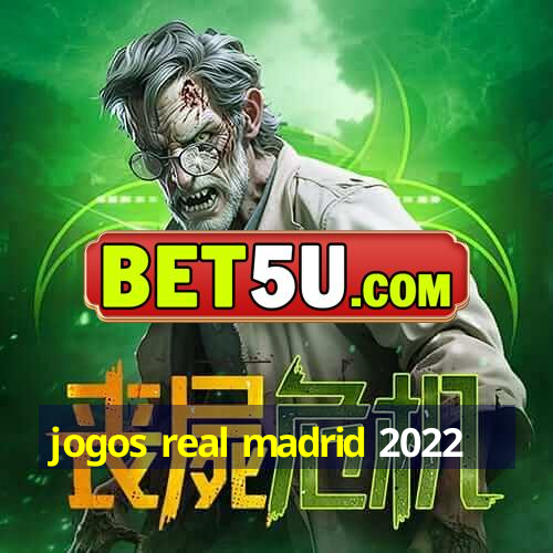 jogos real madrid 2022