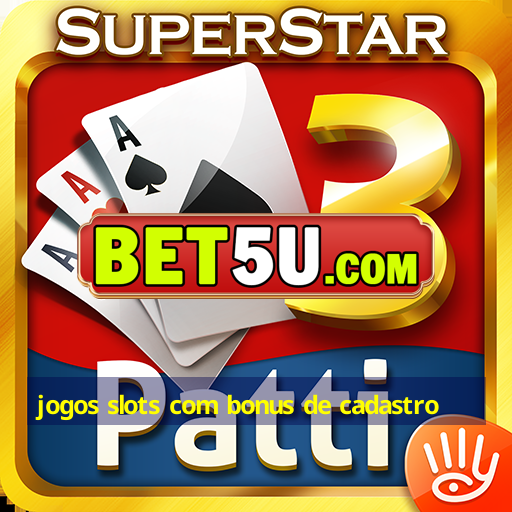 jogos slots com bonus de cadastro