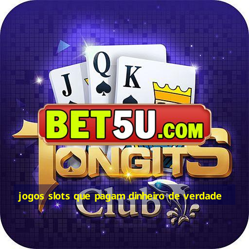 jogos slots que pagam dinheiro de verdade