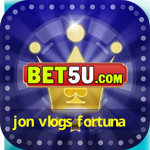 jon vlogs fortuna