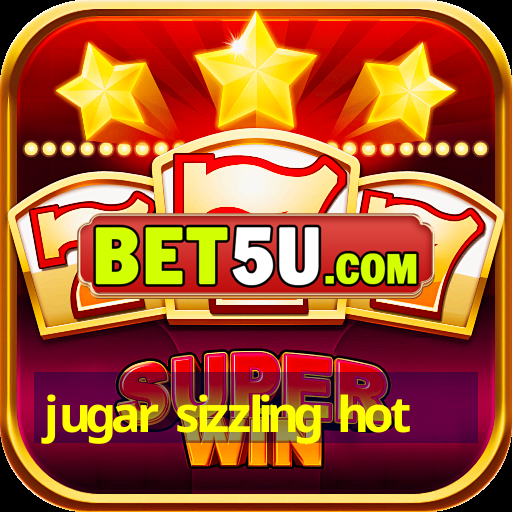 jugar sizzling hot