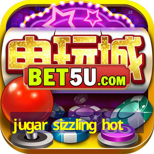 jugar sizzling hot