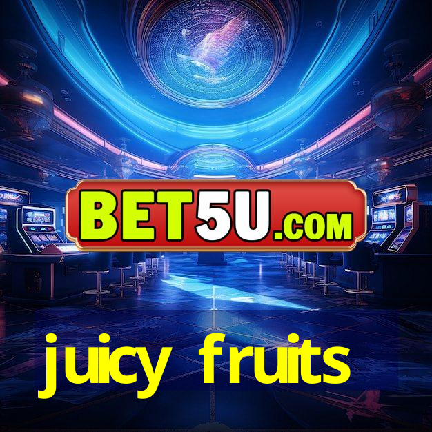 juicy fruits