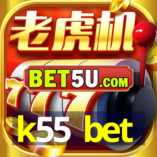 k55 bet