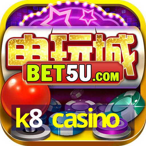 k8 casino