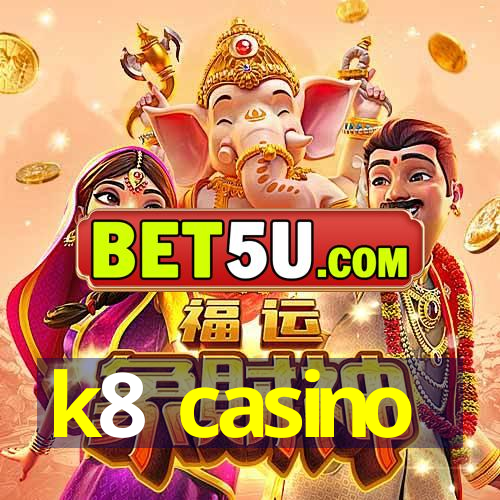 k8 casino