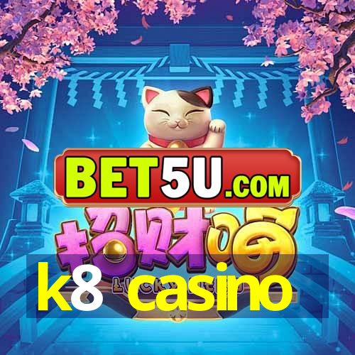 k8 casino