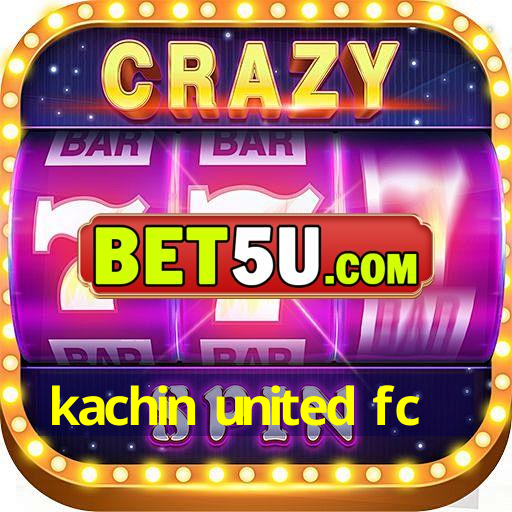 kachin united fc