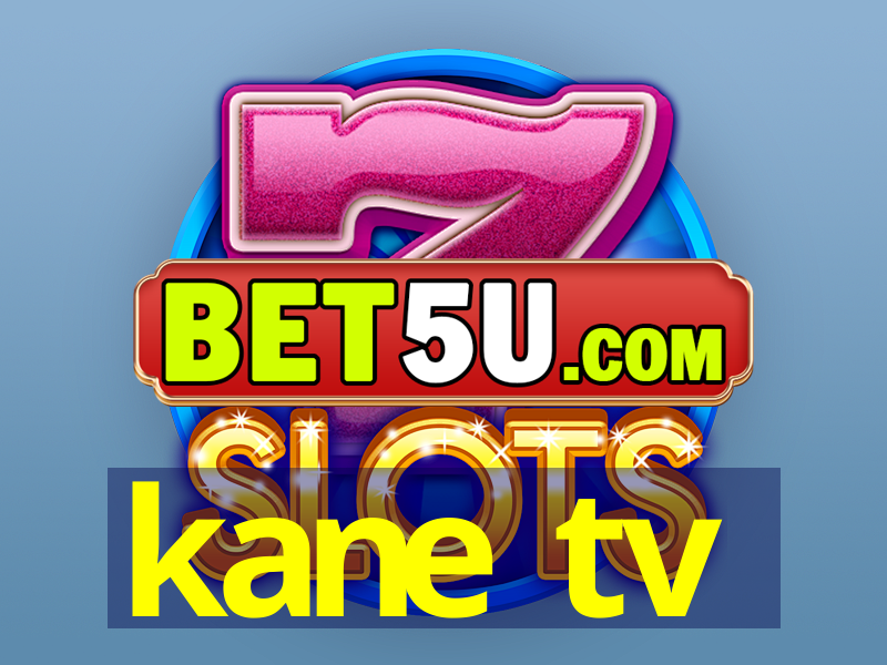 kane tv