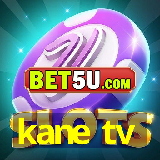 kane tv