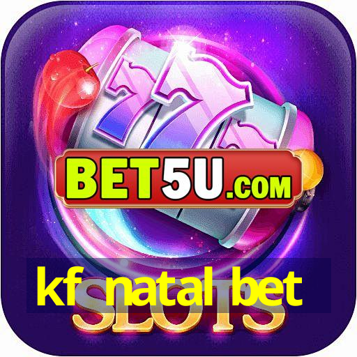 kf natal bet