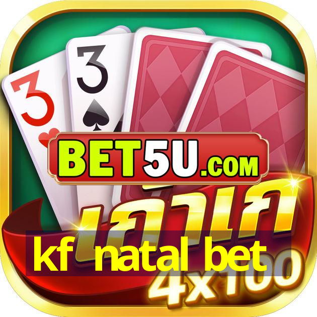 kf natal bet