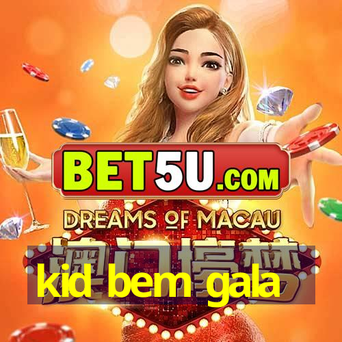 kid bem gala