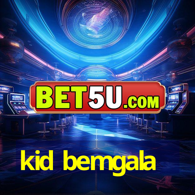 kid bemgala