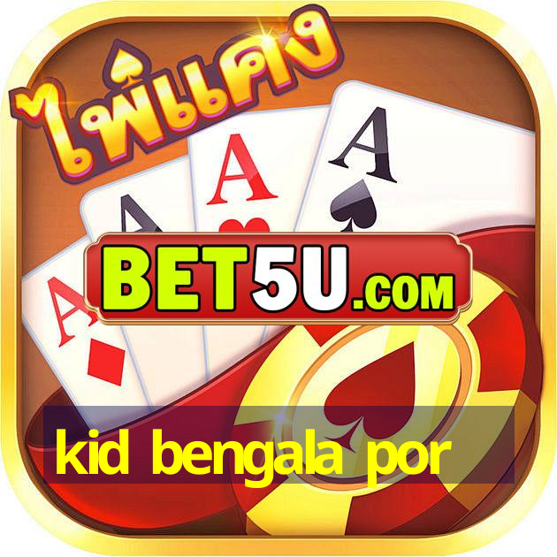 kid bengala por