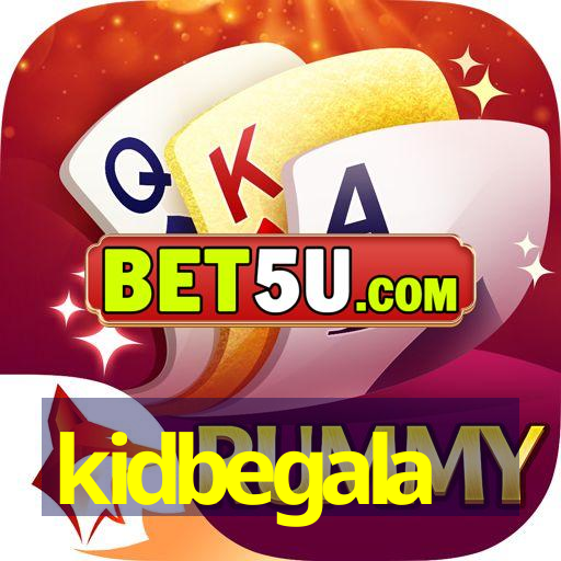 kidbegala