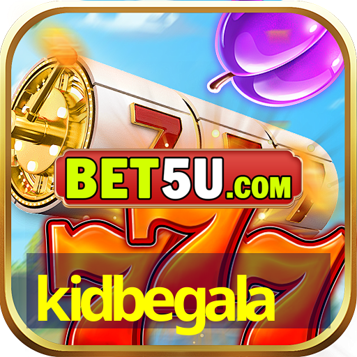 kidbegala