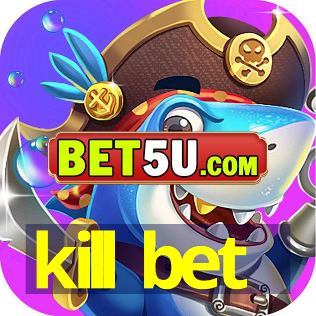 kill bet