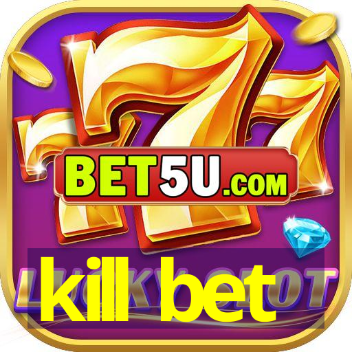 kill bet