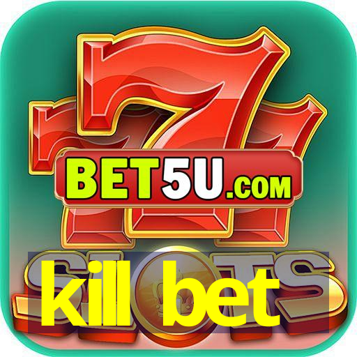 kill bet