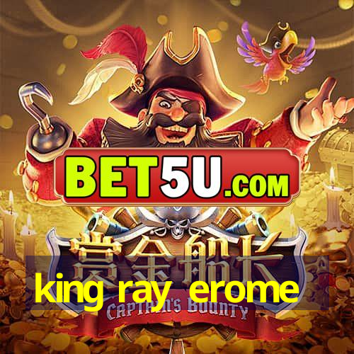 king ray erome