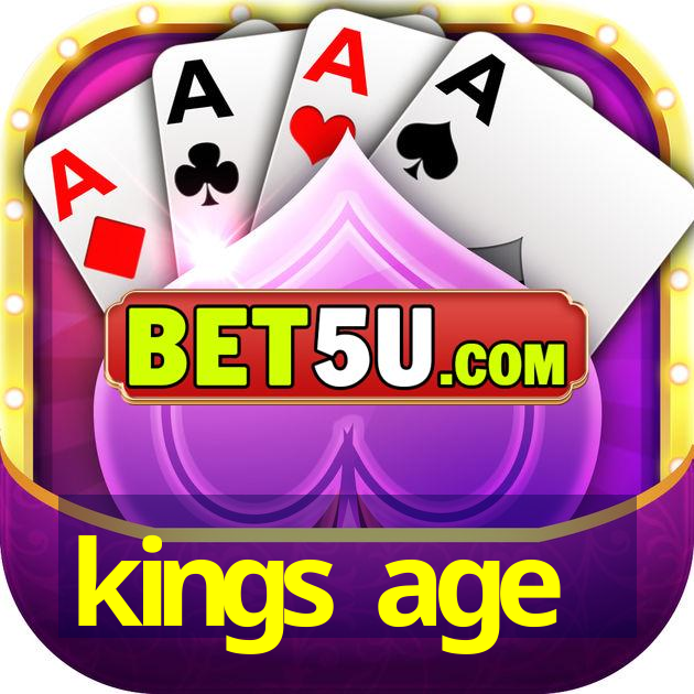 kings age