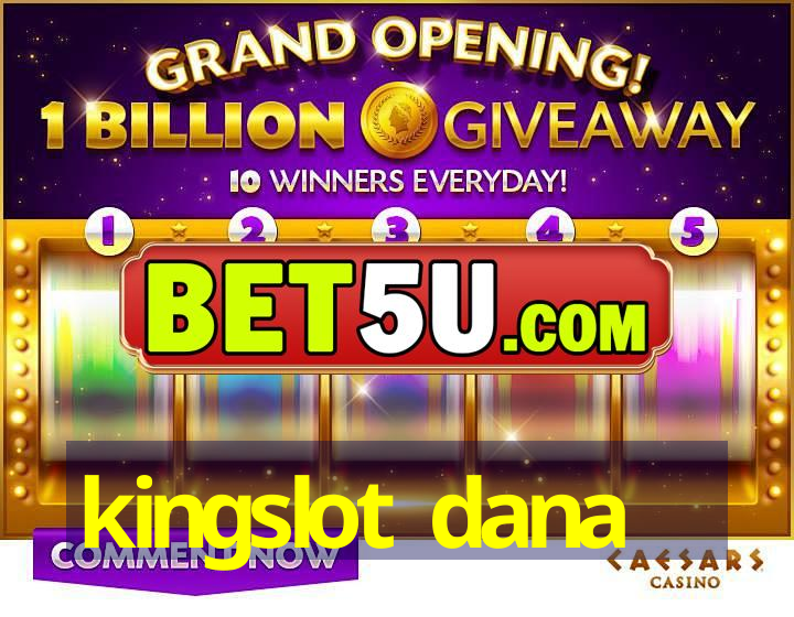 kingslot dana