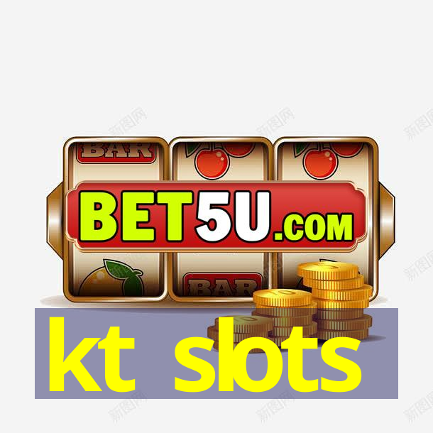 kt slots