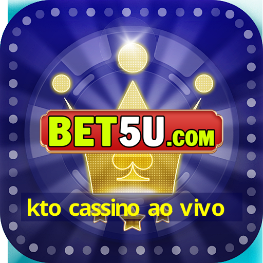 kto cassino ao vivo