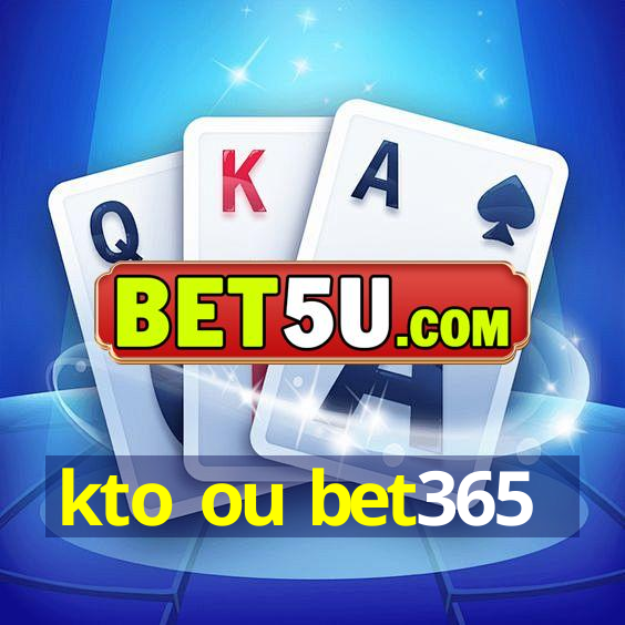 kto ou bet365