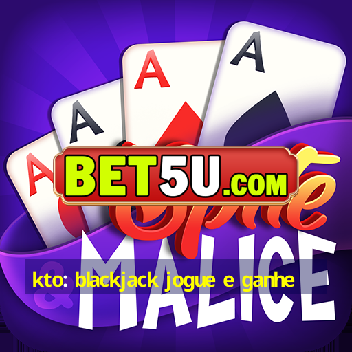 kto: blackjack jogue e ganhe