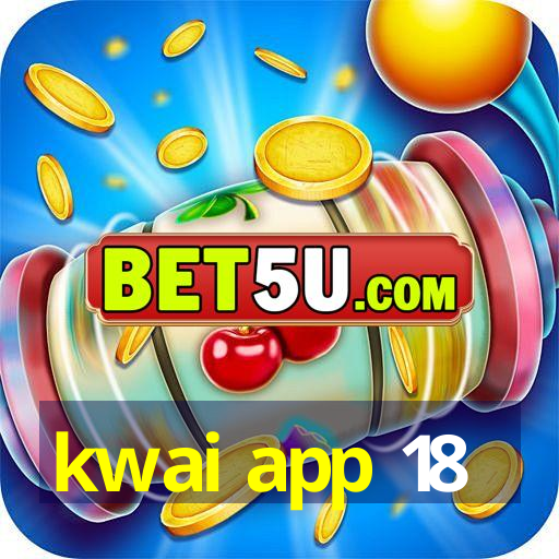 kwai app 18