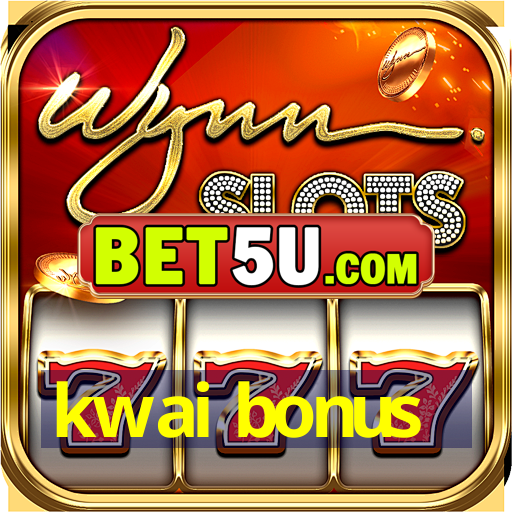 kwai bonus