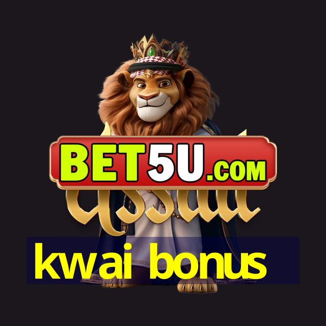 kwai bonus