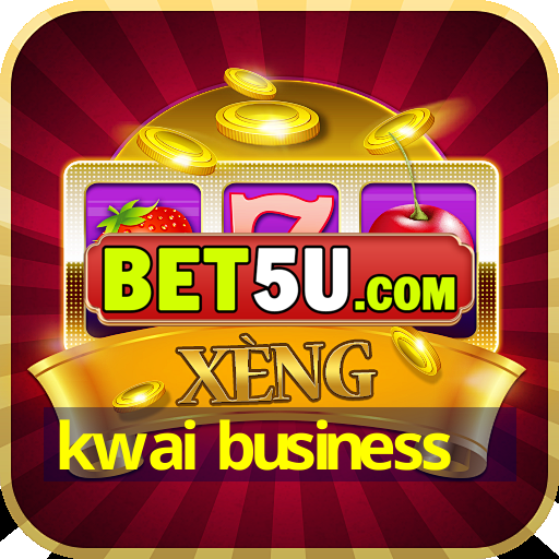 kwai business