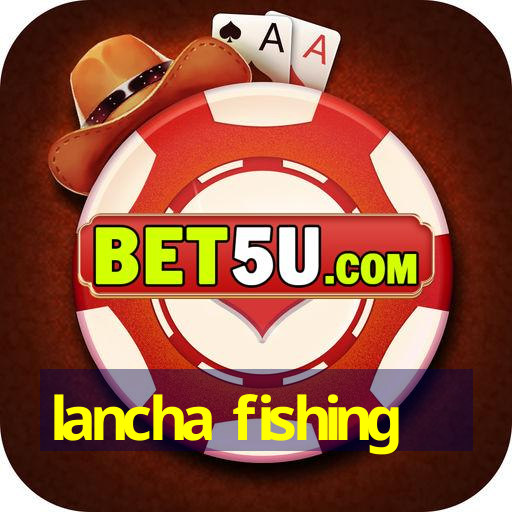 lancha fishing