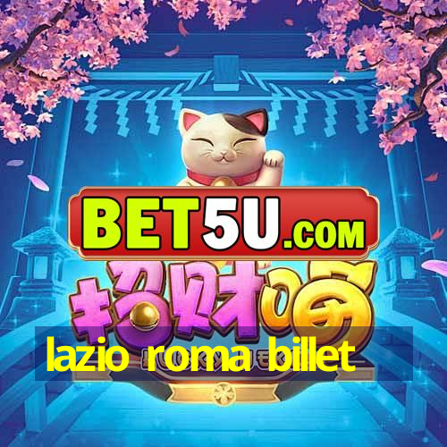 lazio roma billet