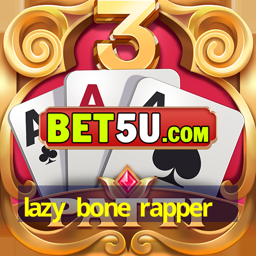 lazy bone rapper