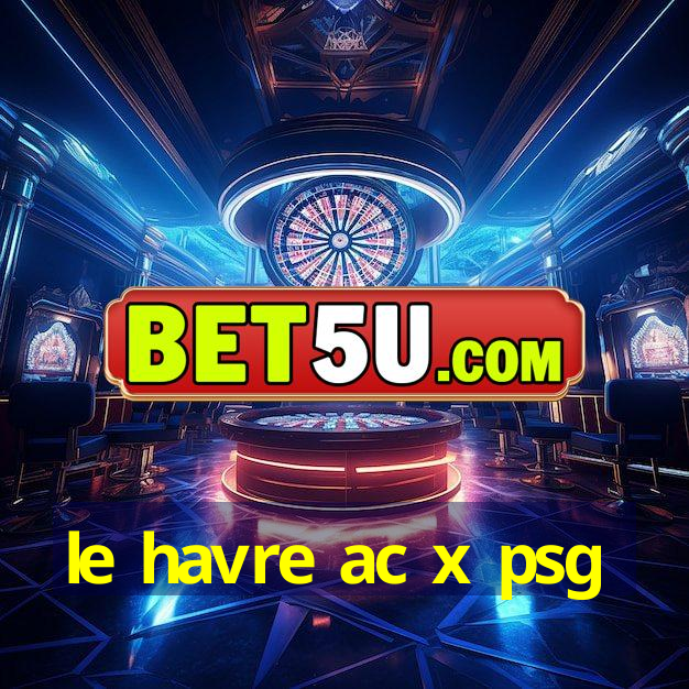 le havre ac x psg