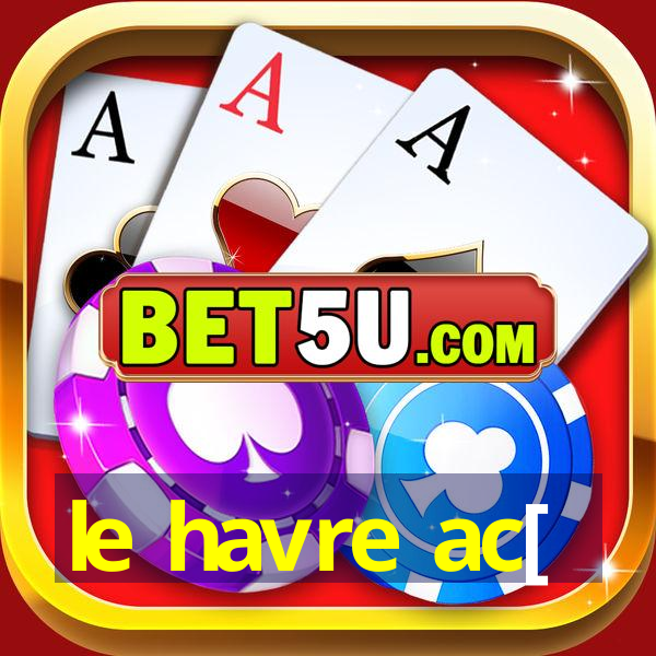 le havre ac[