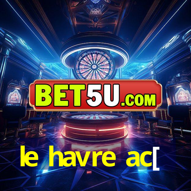 le havre ac[